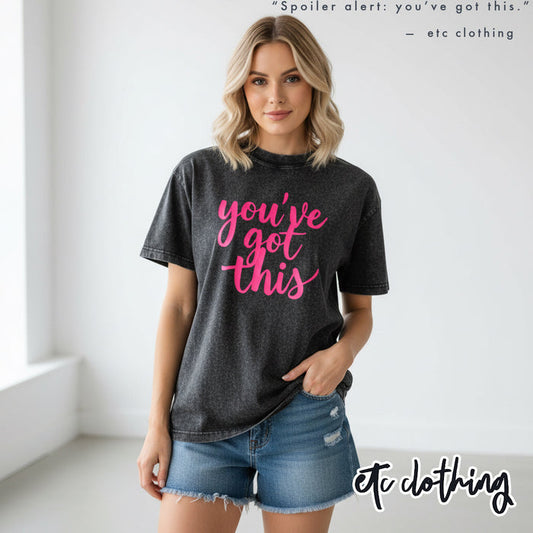 Vintage Wash 'You've got this Tee'